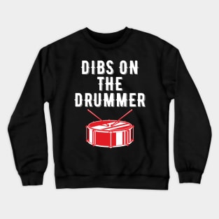 Dibs On The Drummer Funny Drummer Drumming Crewneck Sweatshirt